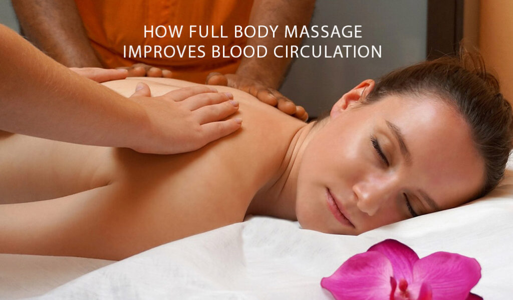 How Full Body Massage Improves Blood Circulation